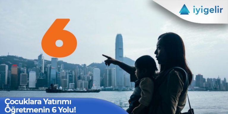 Çocuklara Yatırımı Öğretmenin 6 Yolu!